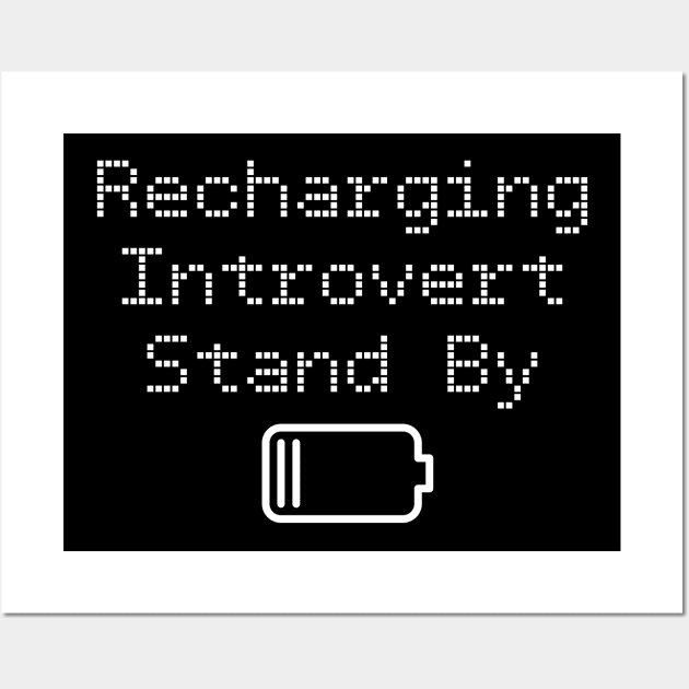 Funny Recharging Introvert Stand By Wall Art by jutulen